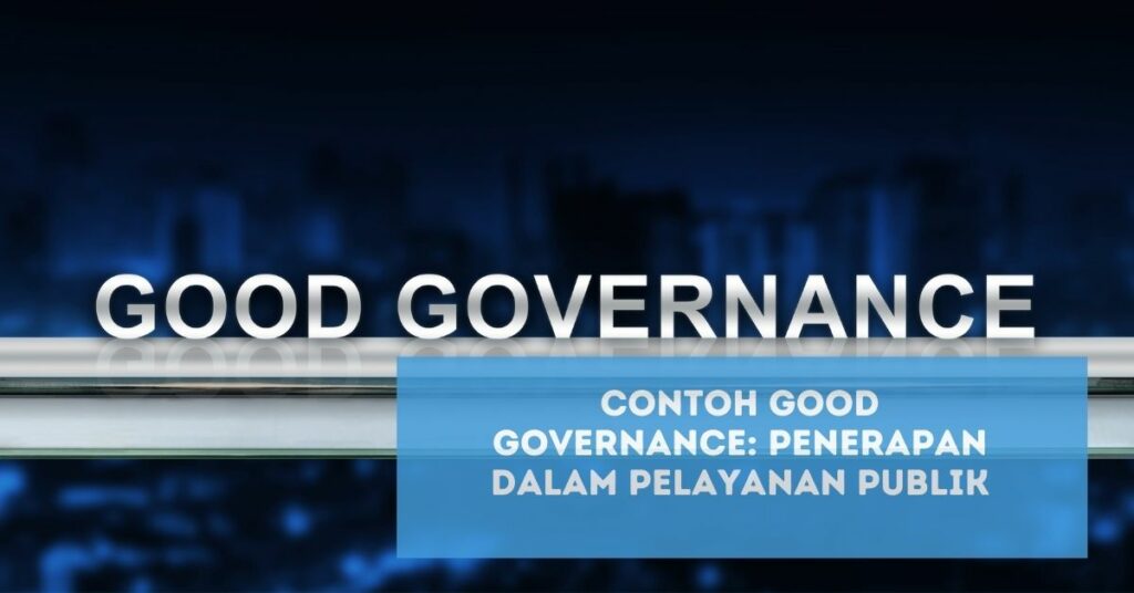 Contoh Good Governance: Penerapan Dalam Pelayanan Publik - Artikel ...