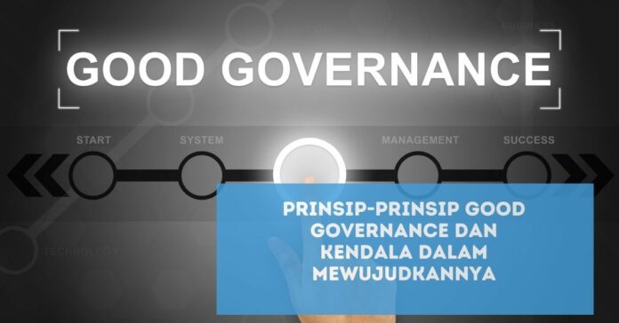 Prinsip-Prinsip Good Governance Dan Kendala Dalam Mewujudkannya ...