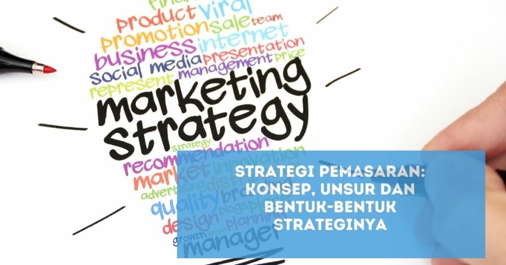 Strategi Pemasaran: Konsep, Unsur Dan Bentuk-Bentuk Strateginya ...