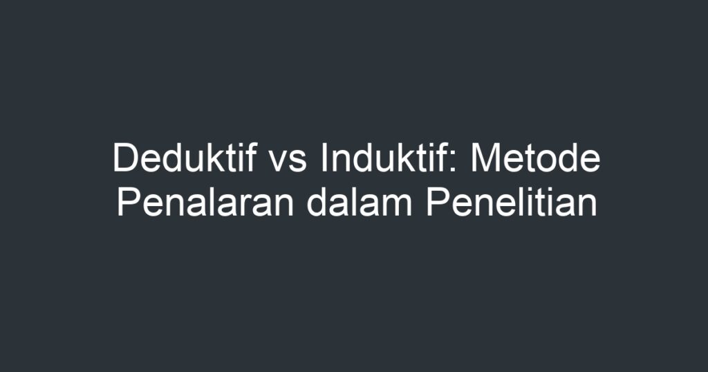 Deduktif Vs Induktif: Metode Penalaran Dalam Penelitian - Artikel ...