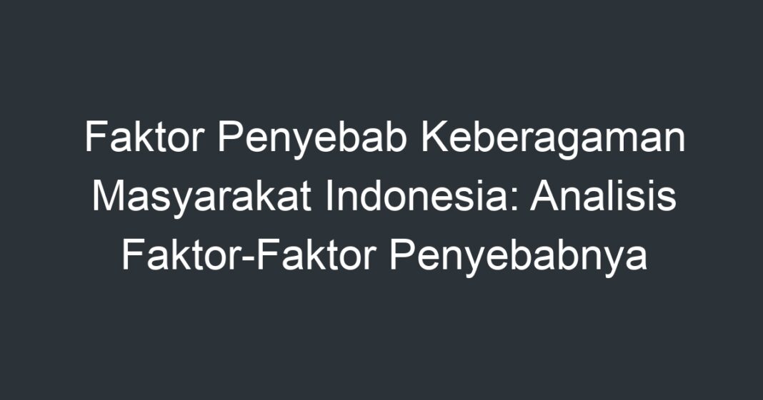 Faktor Penyebab Keberagaman Masyarakat Indonesia: Analisis Faktor ...