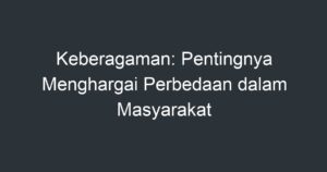 Keberagaman: Pentingnya Menghargai Perbedaan Dalam Masyarakat - Artikel ...