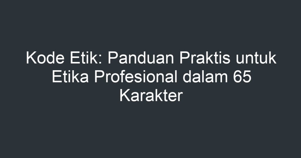 Kode Etik: Panduan Praktis Untuk Etika Profesional Dalam 65 Karakter ...