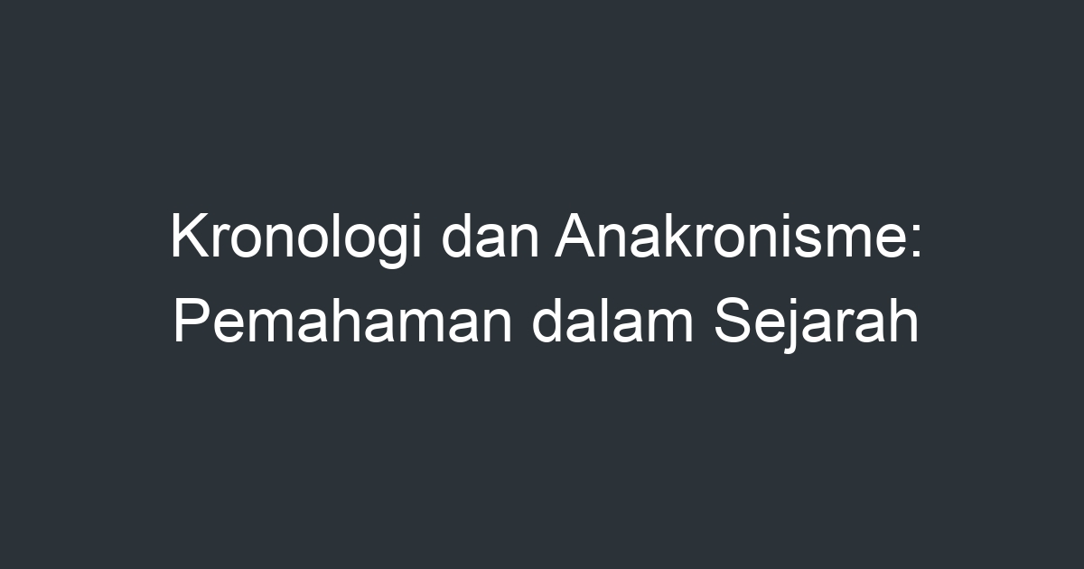 Kronologi dan Anakronisme: Pemahaman dalam Sejarah - Kronologi Dan Anakronisme Pemahaman Dalam Sejarah 17834