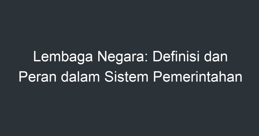 Lembaga Negara: Definisi Dan Peran Dalam Sistem Pemerintahan - Artikel ...