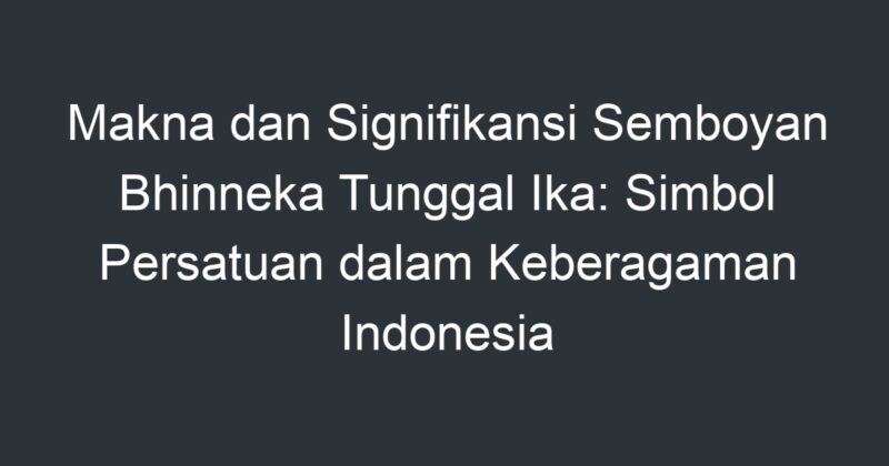 Makna Dan Signifikansi Sembabean Bhinneka Tunggal Ika Simbol Persatuan Dalam Keberagaman