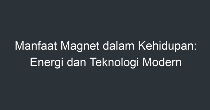 Manfaat Magnet Dalam Kehidupan: Energi Dan Teknologi Modern - Artikel ...