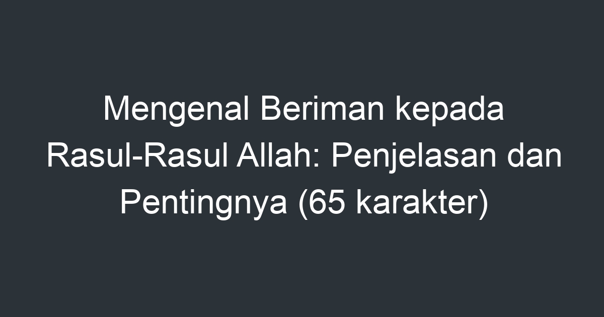 Mengenal Beriman Kepada Rasul Rasul Allah Penjelasan Dan Pentingnya