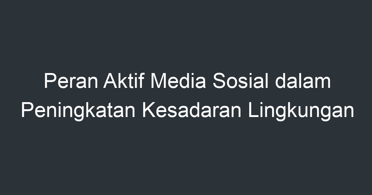 Peran Aktif Media Sosial Dalam Peningkatan Kesadaran Lingkungan