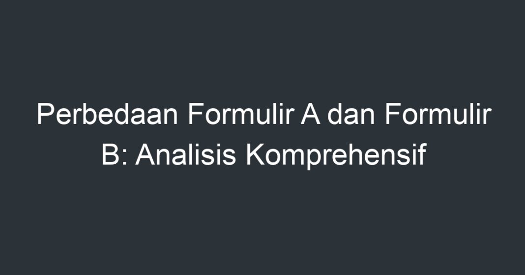 Perbedaan Formulir A Dan Formulir B: Analisis Komprehensif - Artikel ...