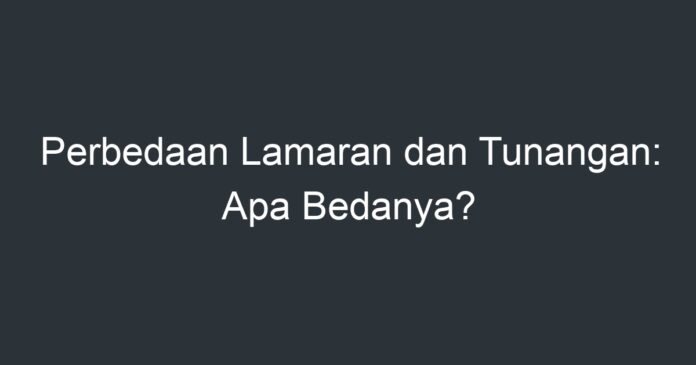 Perbedaan Lamaran Dan Tunangan: Apa Bedanya? - Artikel Pendidikan