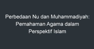 Perbedaan Nu Dan Muhammadiyah: Pemahaman Agama Dalam Perspektif Islam ...