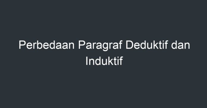 Perbedaan Paragraf Deduktif Dan Induktif - Artikel Pendidikan