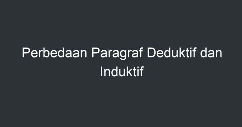 Perbedaan Paragraf Deduktif Dan Induktif - Artikel Pendidikan